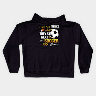 People Think I'm Nice Until Ther Sit Next To Me At A Soccer Game Kids Hoodie